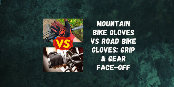 Mountain Bike Gloves Vs Road Bike Gloves: Grip & Gear Face-Off Mountain Bike Gloves Vs Road Bike Gloves: Grip & Gear Face-Off