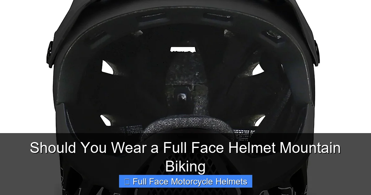 Should You Wear a Full Face Helmet Mountain Biking